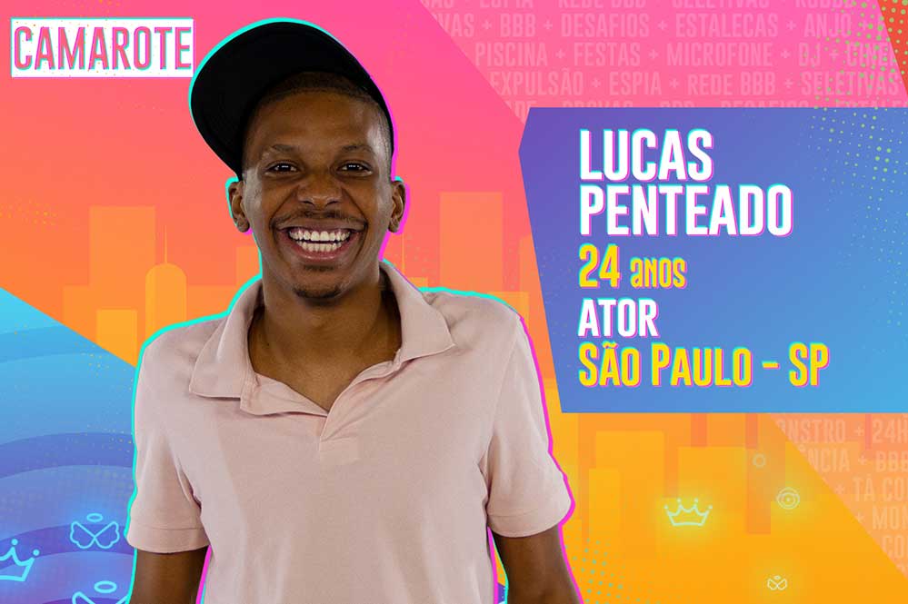 O ator Lucas Penteado tem 24 anos e é natural de São Paulo. Mora com os pais e os irmãos, a quem diz ser muito ligado. Nascido em berço de samba, é tataraneto de um dos fundadores da Vai Vai 